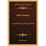 Allan Ramsay: A Study of His Life and Works