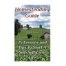 Homesteading Guide: 25 Lessons and Tips To Start A Self-Sufficient Life: (Homesteading for Beginners, Off-Grid Living)