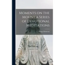 Moments on the Mount a Series of Devotional Meditations