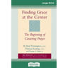 Finding Grace at the Center: The Beginning of Centering Prayer (16pt Large Print Edition)
