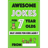 Awesome Jokes for 7 Year Olds: Silly Jokes for Kids Aged 7