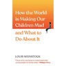 How the World Is Making Our Children Mad and What to Do about It: A Field Guide to Raising Empowered Children and Growing a More Beautiful World