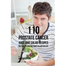 110 Prostate Cancer Juice and Salad Recipes: The Cancer-Fighting Guide to a Better Life