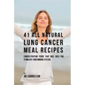 41 All Natural Lung Cancer Meal Recipes: Cancer-Fighting Foods That Will Help You Stimulate Your Immune System