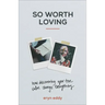 So Worth Loving: How Discovering Your True Value Changes Everything