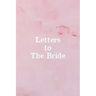 Letters To The Bride: Bridal Memory Book Scrapbook - Bridal Shower Gift
