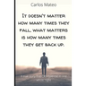 It doesn't matter how many times they fall, what matters is how many times they get back up.: A true story that Otto told me in one whole night