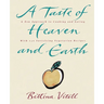 A Taste of Heaven and Earth: A Zen Approach to Cooking and Eating with 150 Satisfying Vegetarian Recipes