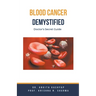 Blood Cancer Demystified: Doctor's Secret Guide