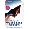 Writing the TV Drama Series: How to Succeed as a Professional Writer in TV
