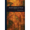 Henry James at Work