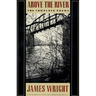 Above the River: The Complete Poems