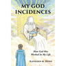 My God Incidences: How God Has Worked In My Life