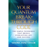 Your Quantum Breakthrough Code: The Simple Technique That Brings Everlasting Joy and Success