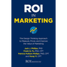 Roi in Marketing: The Design Thinking Approach to Measure, Prove, and Improve the Value of Marketing