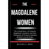 The Magdalene Women: The Untold Story Of Ireland's Magdalene Laundries And How Thousands Of Women Vanished Behind Convent Walls.