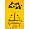 Present Yourself: Proven Strategies for Authentic and Impactful Public Speaking