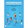 Anthropology in Sporting Worlds: Knowledge, Collaboration, and Representation in the Digital Age