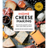 Home Cheese Making, 4th Edition: From Fresh and Soft to Firm, Blue, Goat's Milk, and More; Recipes for 100 Favorite Cheeses