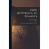 From Metternich to Bismarck: A Textbook of European History, 1815-1878