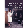 Women in East Asian Cinema: Gender Representations, Creative Labour and Global Histories