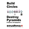 Build Circles & Destroy Pyramids: Be Keystones, Not Steppingstones