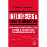 Influencers and Revolutionaries: How Innovative Trailblazers, Trends and Catalysts Are Transforming Business