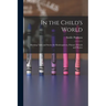 In the Child's World: Morning Talks and Stories for Kindergartens, Primary Schools and Homes
