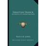 Sebastian Franck: An Apostle Of Inward Religion