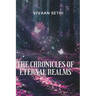 The Chronicles Of Eternal Realms: 34 Short Stories