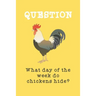 What day of the week do chicken hide?