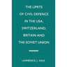 The Limits of Civil Defence in the Usa, Switzerland, Britain and the Soviet Union: The Evolution of Policies Since 1945