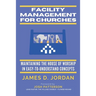 Facility Management For Churches: Maintaining the House of Worship In Easy-To-Understand Concepts