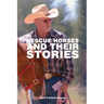 Rescue Horses and Their Stories: The courageous journey of 14 magnificent horses
