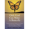 Only God Can Make a Butterfly