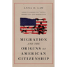 Migration and the Origins of American Citizenship: African Americans, Native Americans, and Immigrants