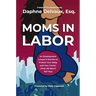 Moms in Labor: An Employment Lawyer's Secrets to Protect Your Baby and Your Career (That HR Won't Tell You)