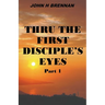 Thru the First Disciple's Eyes