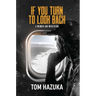 If You Turn to Look Back: A Memoir and Meditation