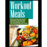 Workout Meals: What and Why You Should Eat Before and After Your Exercise Routine to Burn Fat and Build Muscels Faster