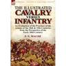 The Illustrated Cavalry Versus Infantry: An Evaluation of the Practices of the Armies of the 18th & 19th Centuries from the Perspective of the Early 2