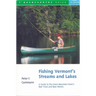 Fishing Vermont's Streams and Lakes: A Guide to the Green Mountain State's Best Trout and Bass Waters