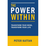 The Power Within: Transform Your Mind, Transform Your Life