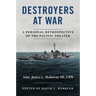 Destroyers at War: A Personal Retrospective of the Pacific Theater