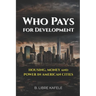 Who Pays for Development: Housing, Money & Power in American Cities