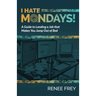 I Hate Mondays: A Guide to Landing a Job that Makes You Jump Out of Bed