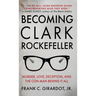 Becoming Clark Rockefeller: Murder, Love, Deception, and the Con Man Behind It All
