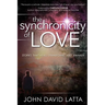 The Synchronicity of Love: Stories That Heal, Transform, and Awaken