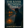 The River Between Times