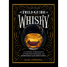 A Field Guide to Whisky: An Expert Compendium to Take Your Passion and Knowledge to the Next Level (Revised and Updated)